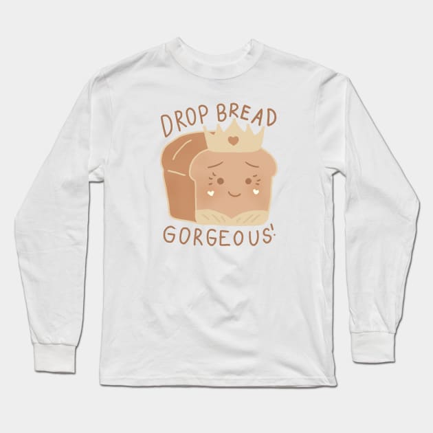 Drop Bread Gorgeous! Long Sleeve T-Shirt by aaalou